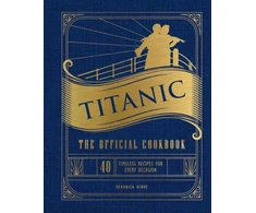 KNYGA Weldon Owen Titanic: The Official Cookbook, 40 Timeless Recipes for Every Occasion (Titanic Film Cookbook, Titanic Film Entertaining)