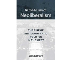 KNYGA Wendy Brown In the Ruins of Neoliberalism