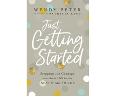 KNYGA Wendy Peter Just Getting Started – Stepping with Courage into God`s Call for the Next Stage of Life