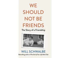 KNYGA Will Schwalbe We Should Not Be Friends