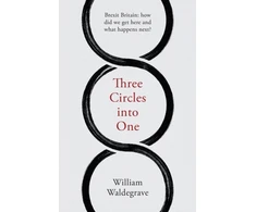 KNYGA William Waldegrave Three Circles Into One, Brexit Britain: How Did We Get Here and What Happens Next?