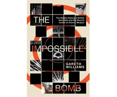 KNYGA Williams Gareth Impossible Bomb, The Hidden History of British Scientists and the Race to Create an Atomic Weapon