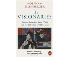 KNYGA Wolfram Eilenberger Visionaries, Arendt, Beauvoir, Rand, Weil and the Salvation of Philosophy