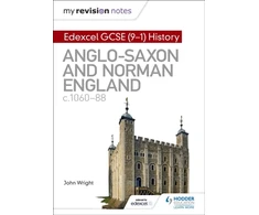 KNYGA Wright John My Revision Notes: Edexcel GCSE (9-1) History: Anglo-Saxon and Norman England, c1060-88