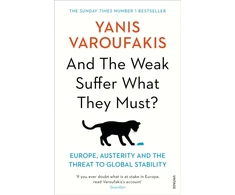 KNYGA Yanis Varoufakis And the Weak Suffer What They Must?, Europe, Austerity and the Threat to Global Stability