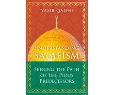 KNYGA Yasir Qadhi Understanding Salafism, Seeking the Path of the Pious Predecessors