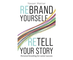 KNYGA Yasser Mattar Rebrand Yourself, Retell Your Story, Personal Branding for Career Success