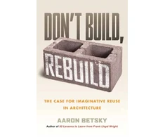 KNYGA Aaron Betsky Don't Build, Rebuild