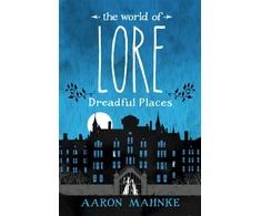 KNYGA Aaron Mahnke World of Lore, Volume 3: Dreadful Places