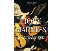 KNYGA Adam Zamoyski Holy Madness: Romantics, Patriots And Revolutionaries 1776-1871