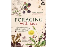 KNYGA Adele Nozedar Foraging with Kids, 52 Wild and Free Edibles to Enjoy with Your Children