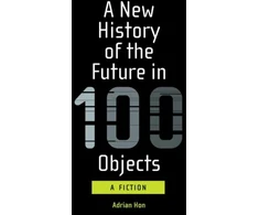 KNYGA Adrian Hon New History of the Future in 100 Objects