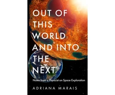KNYGA Adriana Marais Out of this World and into the Next, Notes from a Physicist on Space Exploration