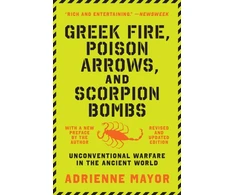 KNYGA Adrienne Mayor Greek Fire, Poison Arrows, and Scorpion Bombs