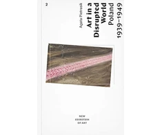 KNYGA Agata Pietrasik Art in a Disrupted World – Poland 1939–1949