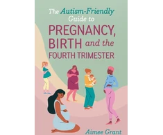 KNYGA Aimee Grant Autism-Friendly Guide to Pregnancy, Birth and the Fourth Trimester