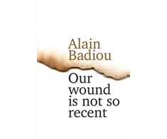 KNYGA Alain Badiou Our Wound is Not So Recent