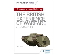 KNYGA Alan Farmer My Revision Notes: Edexcel A-level History: The British Experience of Warfare, c1790-1918