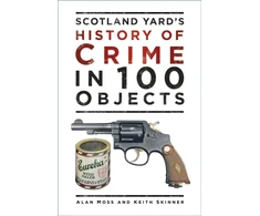 KNYGA Alan Moss Scotland Yard's History of Crime in 100 Objects