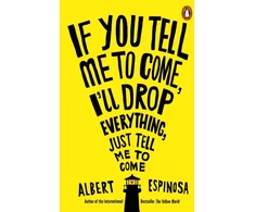 KNYGA Albert Espinosa If You Tell Me to Come, I'll Drop Everything, Just Tell Me to Come