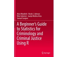 KNYGA Alese Wooditch Beginner’s Guide to Statistics for Criminology and Criminal Justice Using R