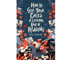 KNYGA Alex Johnson How To Give Your Child A Lifelong Love Of Reading