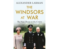 KNYGA Alexander Larman Windsors at War - As seen on Channel 4’s Edward vs George
