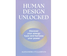 KNYGA Alexandra Fullerton Human Design Unlocked, Discover Your Energy Type and Harness Your Power