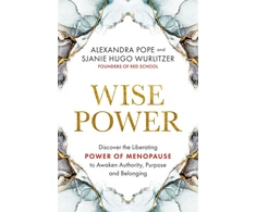 KNYGA Alexandra Pope Wise Power, Discover the Liberating Power of Menopause to Awaken Authority, Purpose and Belonging