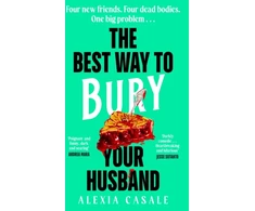 KNYGA Alexia Casale Best Way to Bury Your Husband, Four new friends. Four dead bodies. One big problem . . .