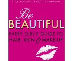 KNYGA Alice Hart Davis Be Beautiful: Every Girl's Guide to Hair, Skin and Make-up
