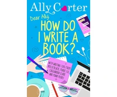 KNYGA Ally Carter Dear Ally, How Do I Write a Book?