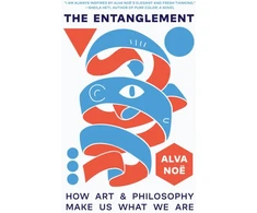 KNYGA Alva Noe Entanglement, How Art and Philosophy Make Us What We Are