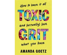 KNYGA Amanda Goetz Toxic Grit, How to have it all and (actually) love what you have