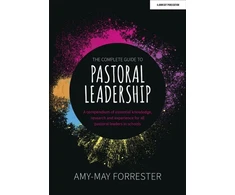 KNYGA Amy May Forrester Complete Guide to Pastoral Leadership: A compendium of essential knowledge, research and experience for all pastoral leaders in schools