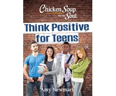 KNYGA Amy Newmark Chicken Soup for the Soul: Think Positive for Teens