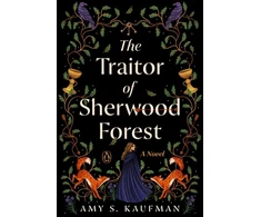 KNYGA Amy S Kaufman Traitor of Sherwood Forest, A Novel