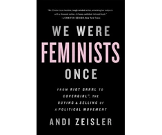 KNYGA Andi Zeisler We Were Feminists Once
