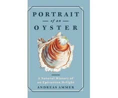 KNYGA Andreas Ammer Portrait of an Oyster, A Natural History of an Epicurean Delight