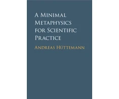 KNYGA Andreas Huttemann Minimal Metaphysics for Scientific Practice