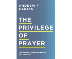 KNYGA Andrew F Carter The Privilege of Prayer – Find , Transformation, and Answers
