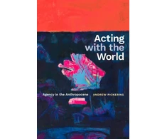 KNYGA Andrew Pickering Acting with the World