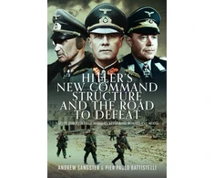 KNYGA Andrew Sangster Hitler's New Command Structure and the Road to Defeat