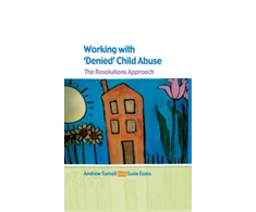KNYGA Andrew Turnell Working with Denied Child Abuse: The Resolutions Approach