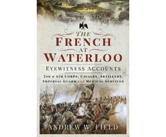 KNYGA Andrew W Field French at Waterloo: Eyewitness Accounts