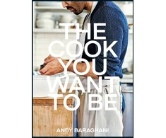 KNYGA Andy Baraghani Cook You Want to Be, Everyday Recipes to Impress