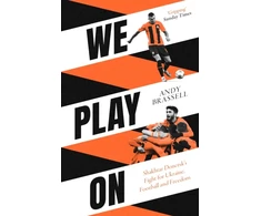 KNYGA Andy Brassell We Play On, Shakhtar Donetsk’s Fight for Ukraine, Football and Freedom