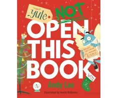KNYGA Andy Lee Yule Not Open This Book, A ridiculously funny festive story for kids, big and small!