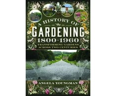 KNYGA Angela Youngman History of Gardening, 1800-1960, Transforming Gardens Across Two Centuries