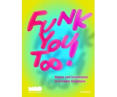 KNYGA Angelik Vizcarrondo Laboy Funk You Too! Humor and Irreverence in Ceramic Sculpture